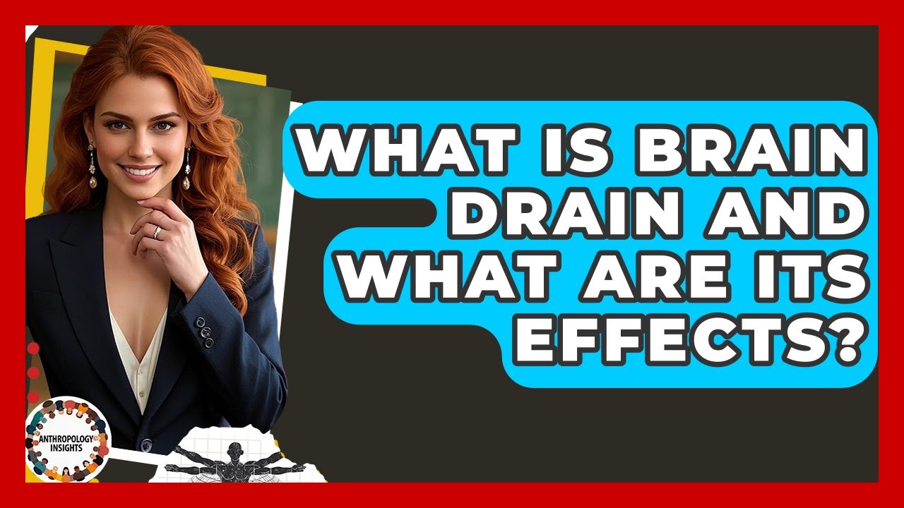 What Is Brain Drain And What Are Its Effects? - Anthropology Insights