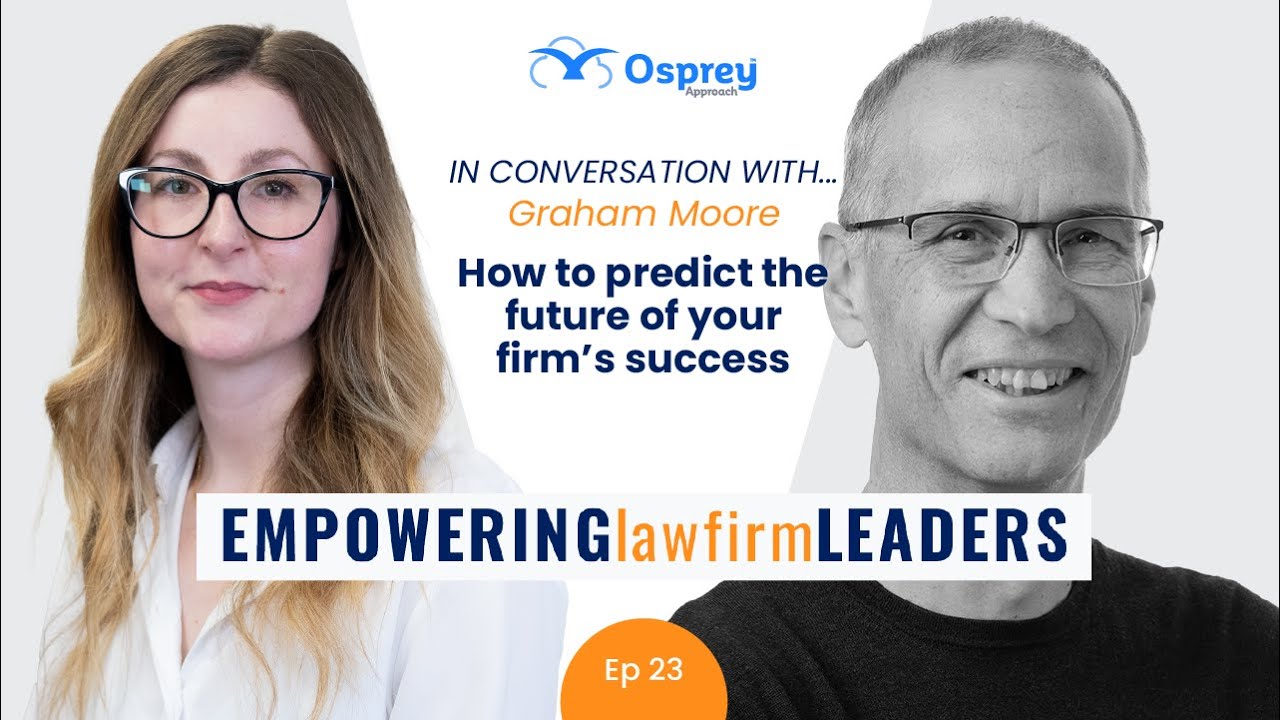 Empowering Law Firm Leaders: Episode 23 How to predict the future of your firm’s success