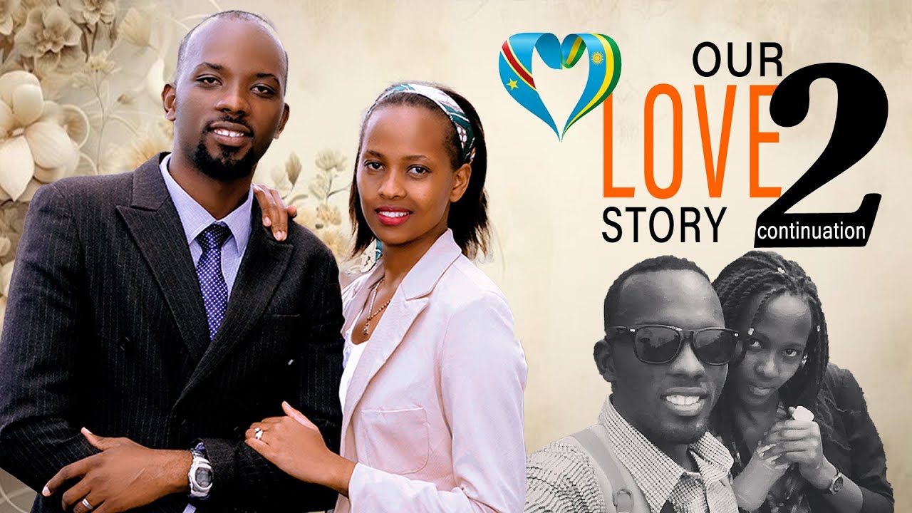 💕OUR LOVE STORY PART 2 |❤ NAGERAGEJE ABANYAMULENGEKAZI BENSHI BIRANGA❌NANZE UMUSORE W'UMUKIRE KUBWE