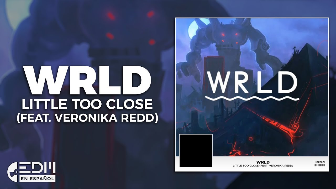 [Lyrics] WRLD - Little Too Close (feat. Veronika Redd) [Letra en español]