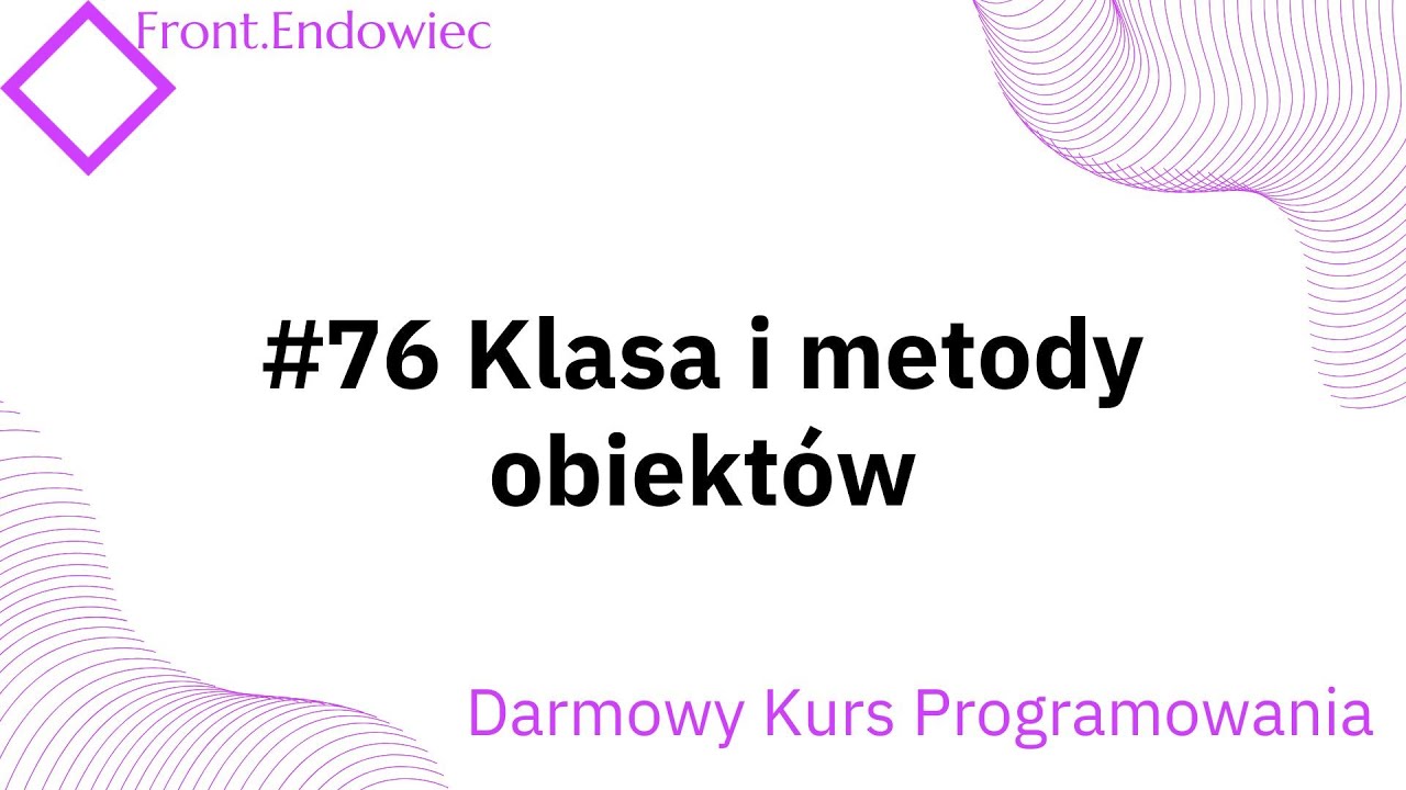 #76 Kurs Front-end Developer (JavaScript): Klasa i metody obiekt&oacute;w