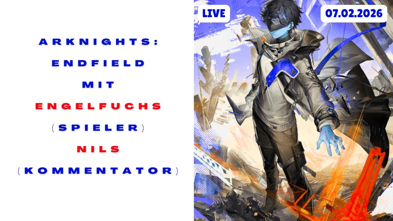 507 Arknights: Endfield mit EngelFuchs und Freunden live