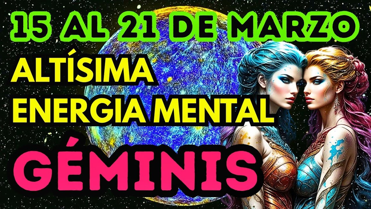 GEMINIS HOY, 15 al 21 de  DE MARZO 2026, ALTA ACTIVIDAD MENTAL y agilidad  respuesta HORÓSCOPO 2026