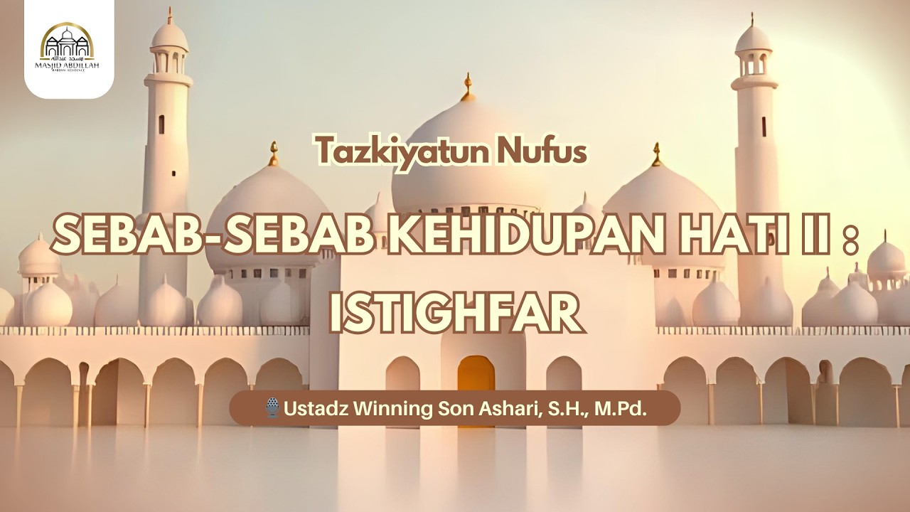 🔴Sebab Kehidupan Hati 2 : Istighfar - Ustadz Winning Son Ashari, S.H., M.Pd.