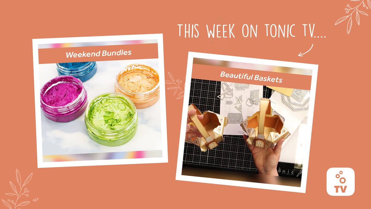 Tonic TV USA - Weekend Deals, Beautiful Baskets Tutorial and Techniques from our Design Team