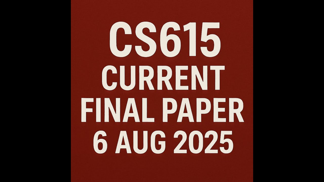 CS615 Current FinalTerm Paper Questions- August 2025