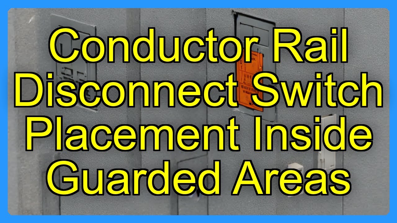 Conductor Rail Disconnect Switch Placement Inside Guarded Areas