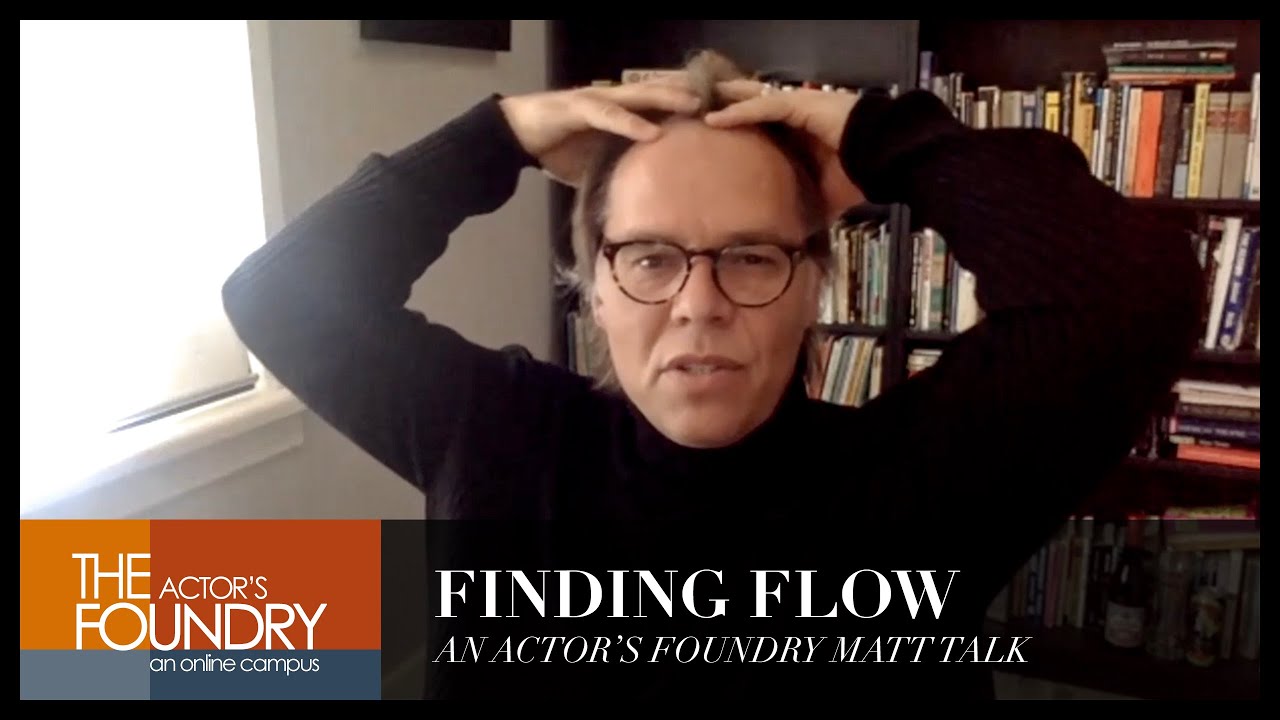 FINDING FLOW -- An Actor's Foundry MATT TALK