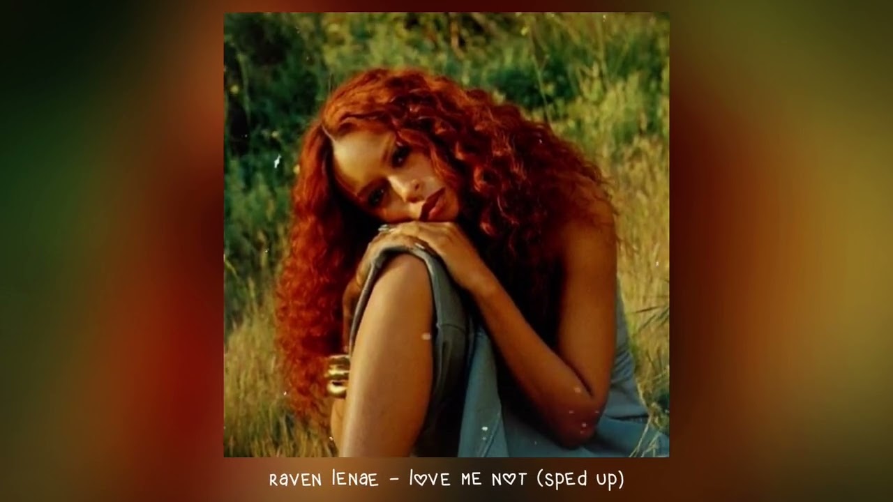 ravyn lenae - love me not (𝒔𝒑𝒆𝒅 𝒖𝒑)