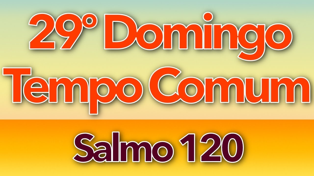SALMO 120 - DO SENHOR É QUE ME VEM O MEU SOCORRO (29º DOMINGO DO TEMPO COMUM - ANO C)