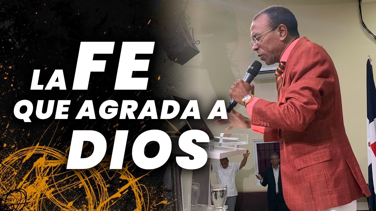LA FE QUE AGRADA A DIOS / PASTOR ERNESTO CUEVAS.