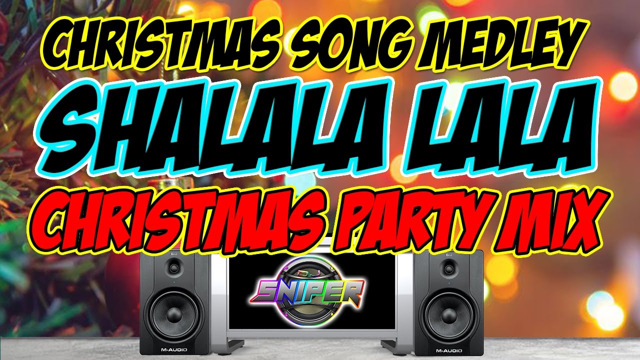 CHRISTMAS SONG SHALALA DAYANG DAYANG NONSTOP MEDLEY PASKO NA SAYAWAN TUGTUGAN