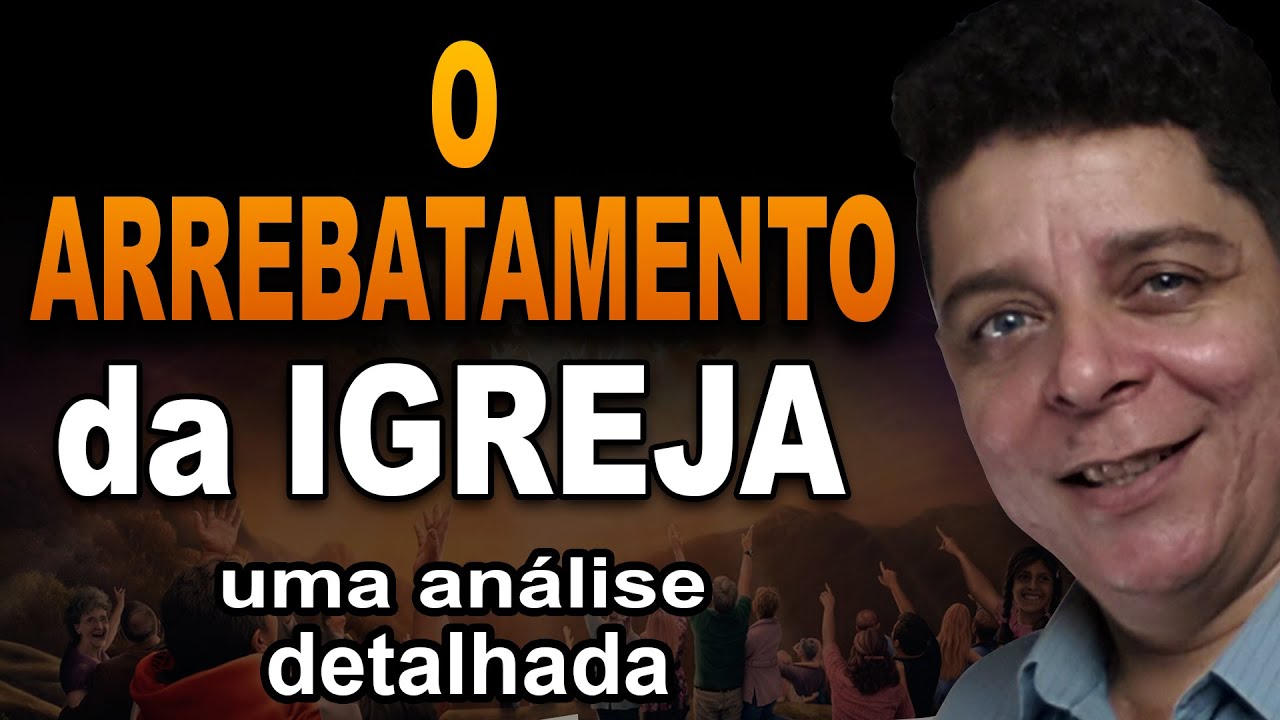 ARREBATAMENTO (Um estudo detalhado sobre o ARREBATAMENTO DA IGREJA)