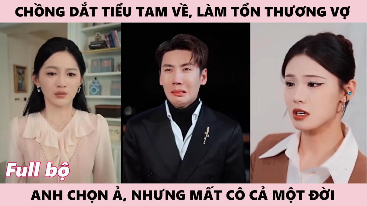 Chồng Dắt Tiểu Tam Về, Anh Chọn Tiểu Tam Trong Khoảnh Khắc, Nhưng Mất Vợ Cả Đời