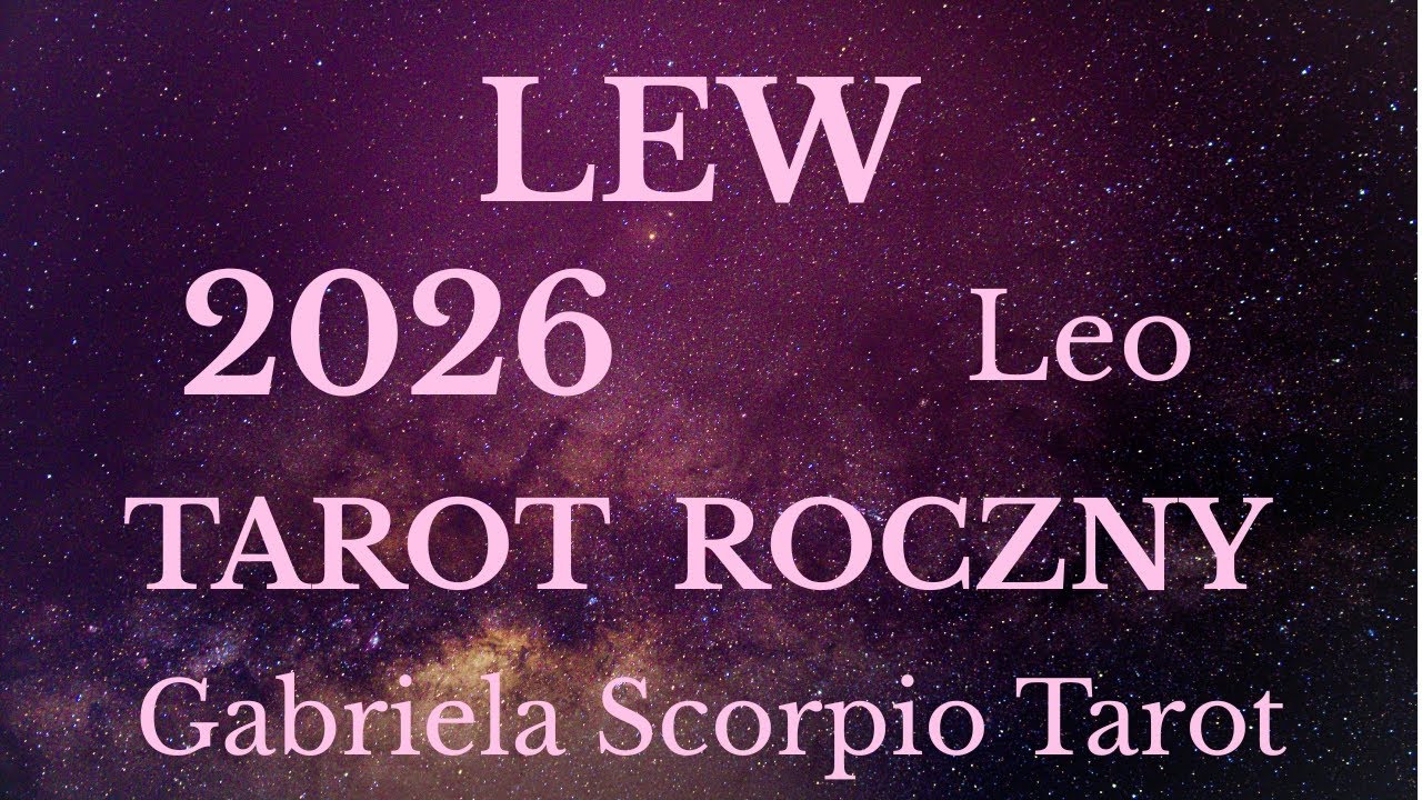 LEW ♌ 2026 TAROT ROCZNY Leo 2026 Gabriela Scorpio Tarot Horoskop