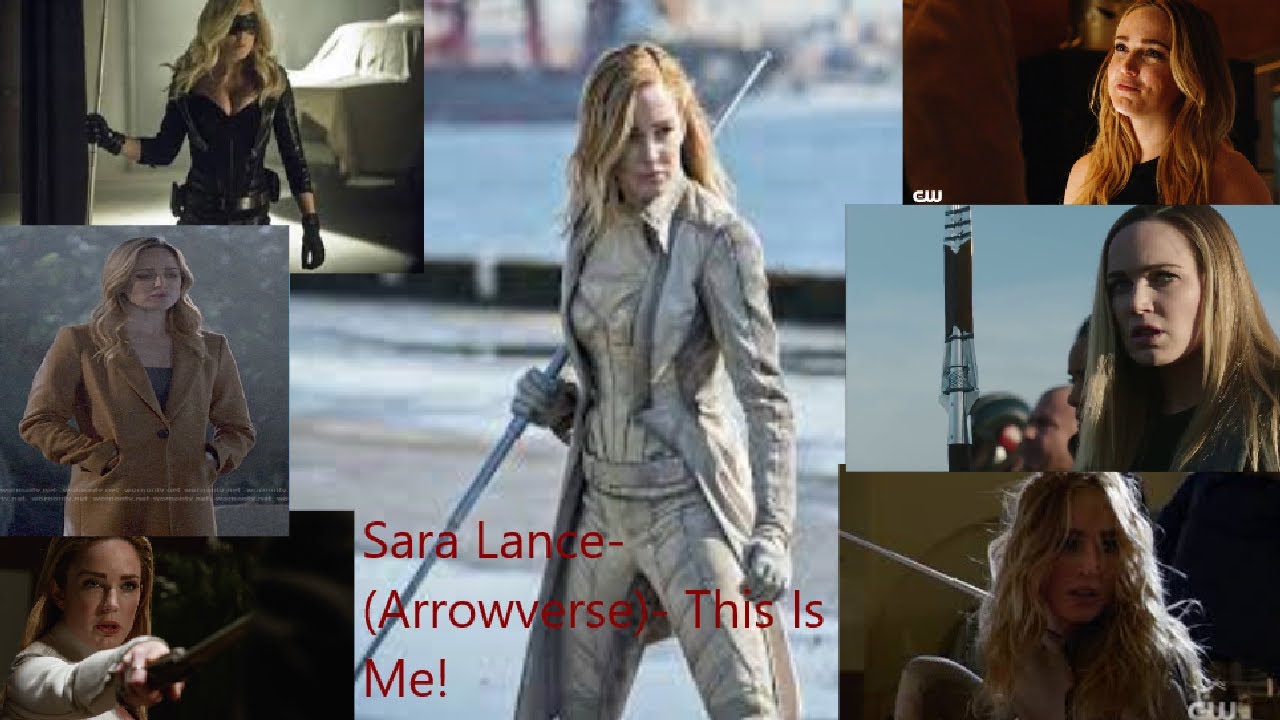 Sara Lance- (Arrowverse)- This Is Me