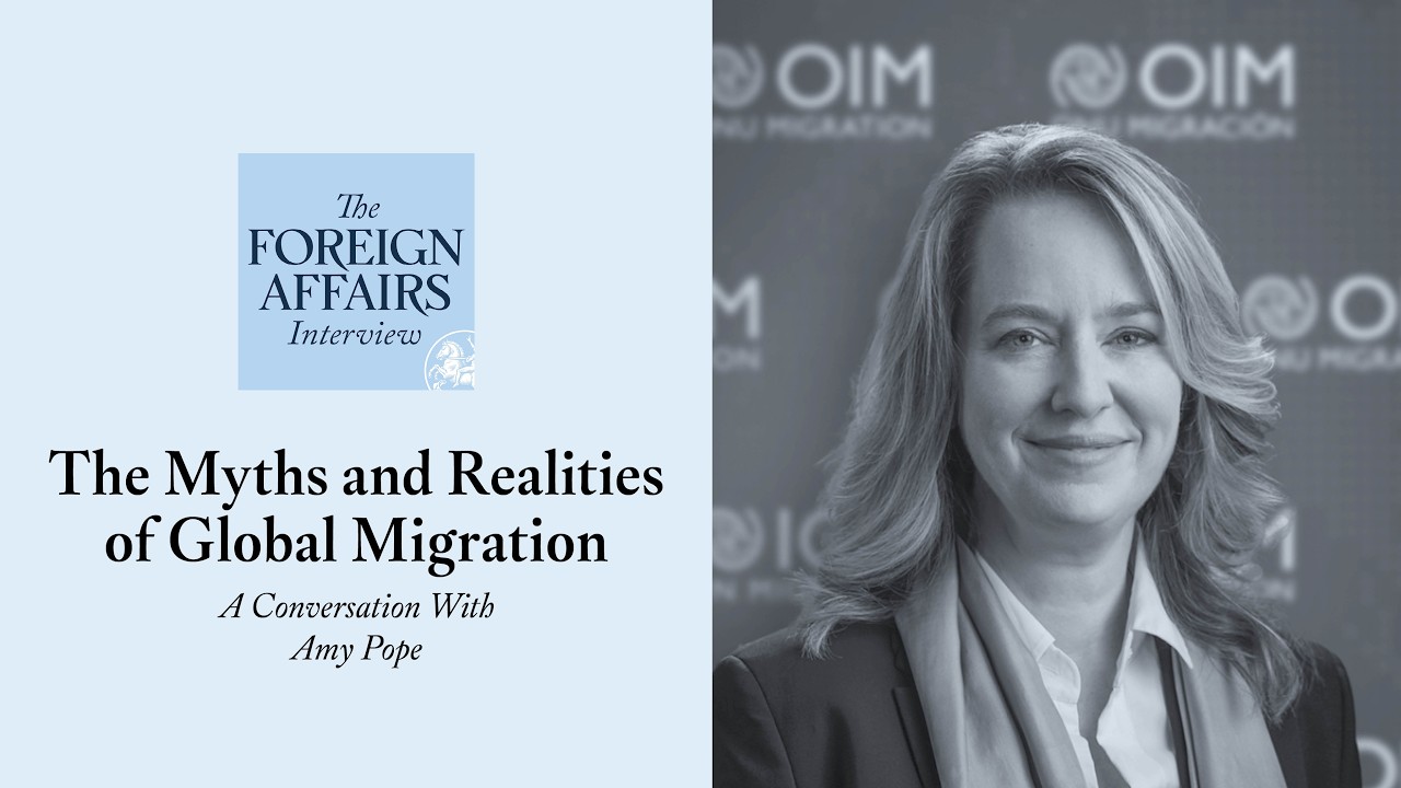 Amy Pope: The Myths and Realities of Global Migration | Foreign Affairs Interview