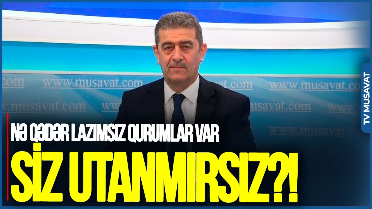 Siz UTANMIRSIZ?! Nə qədər LAZIMSIZ QURUMLAR var:Bu SƏVİYYƏSİZ verilişlər... - Deputat OD PÜSKÜRDÜ
