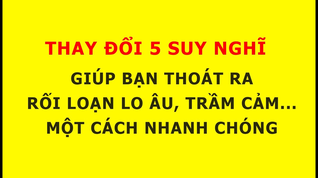 [rlla #15] 5 suy nghĩ cần thay đổi và hành động vượt qua rối loạn lo âu, trầm cảm