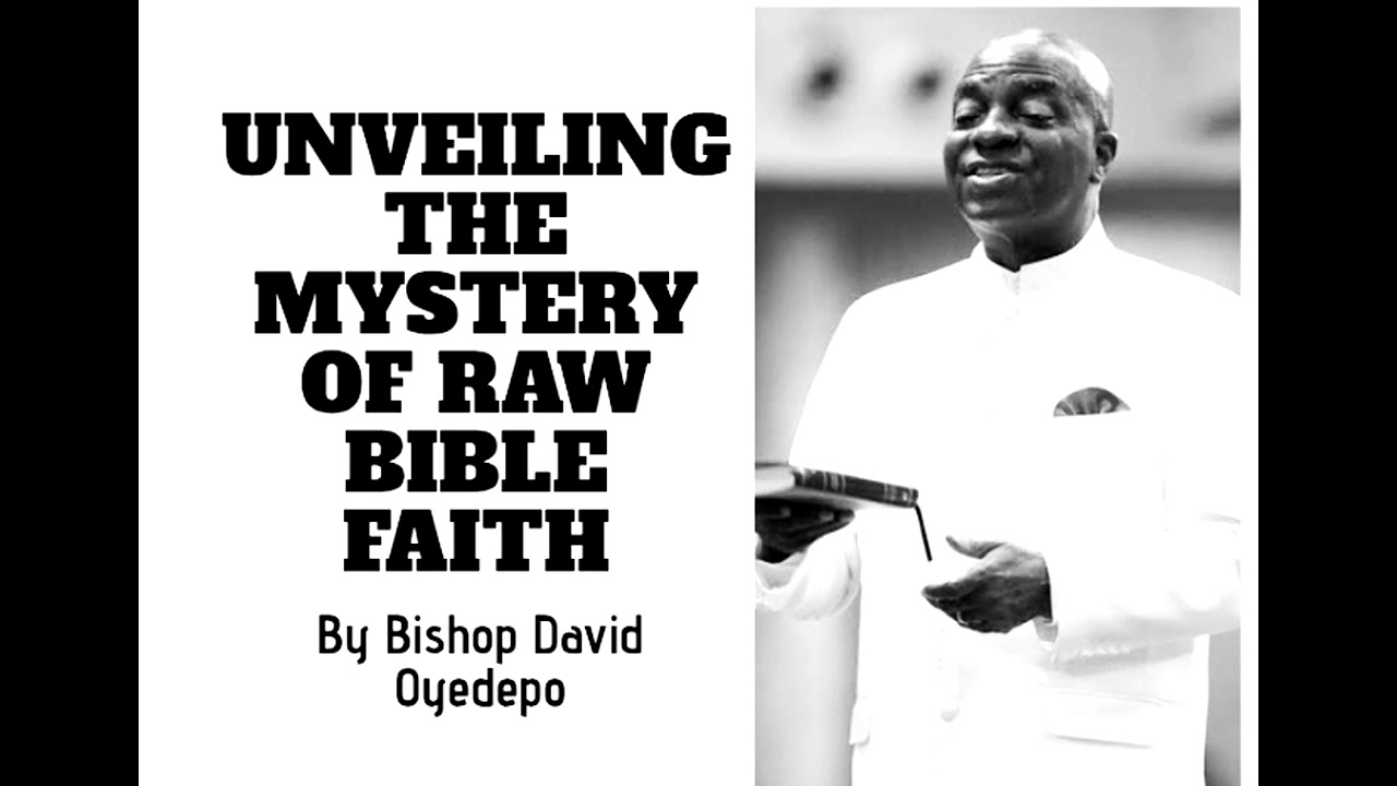 (PART 1)_UNVEILING THE MYSTERY OF RAW BIBLE FAITH_Bishop David Oyedepo