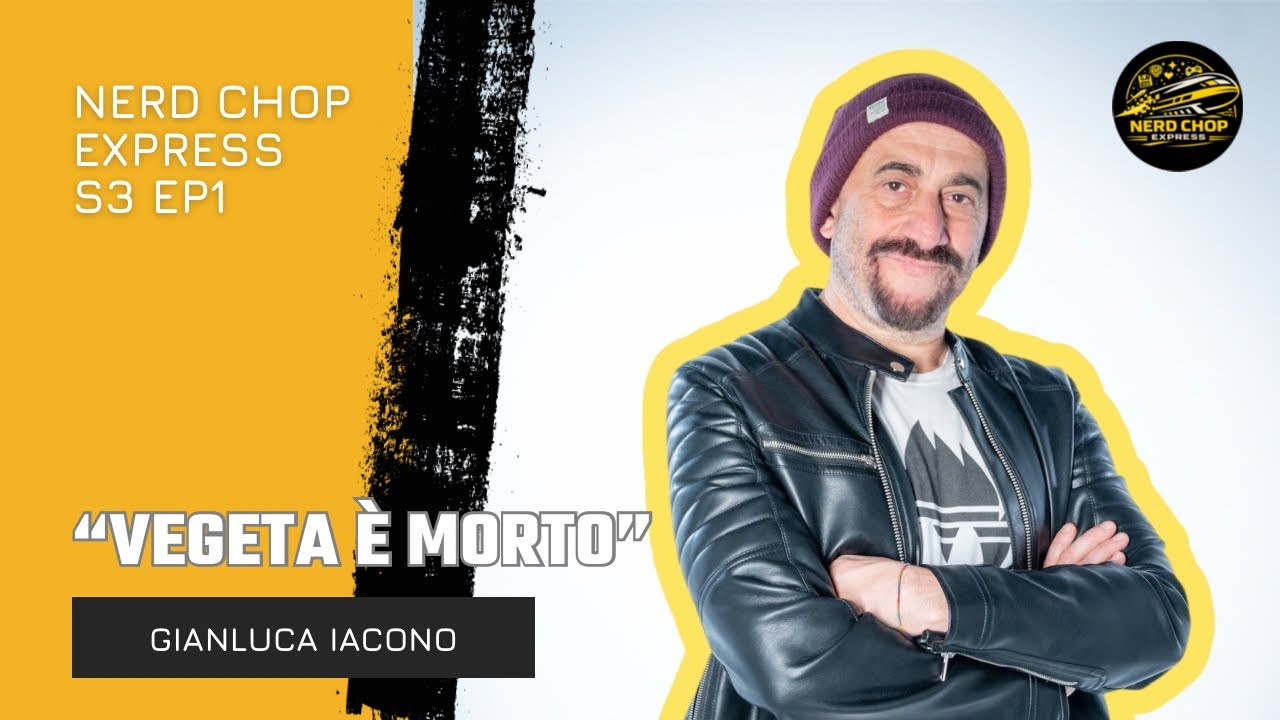“Vegeta è morto” Gianluca Iacono al Nerd Chop Express