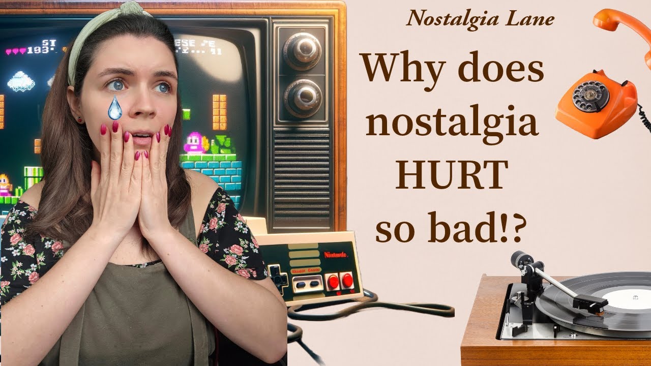 Why does nostalgia hurt so bad!?