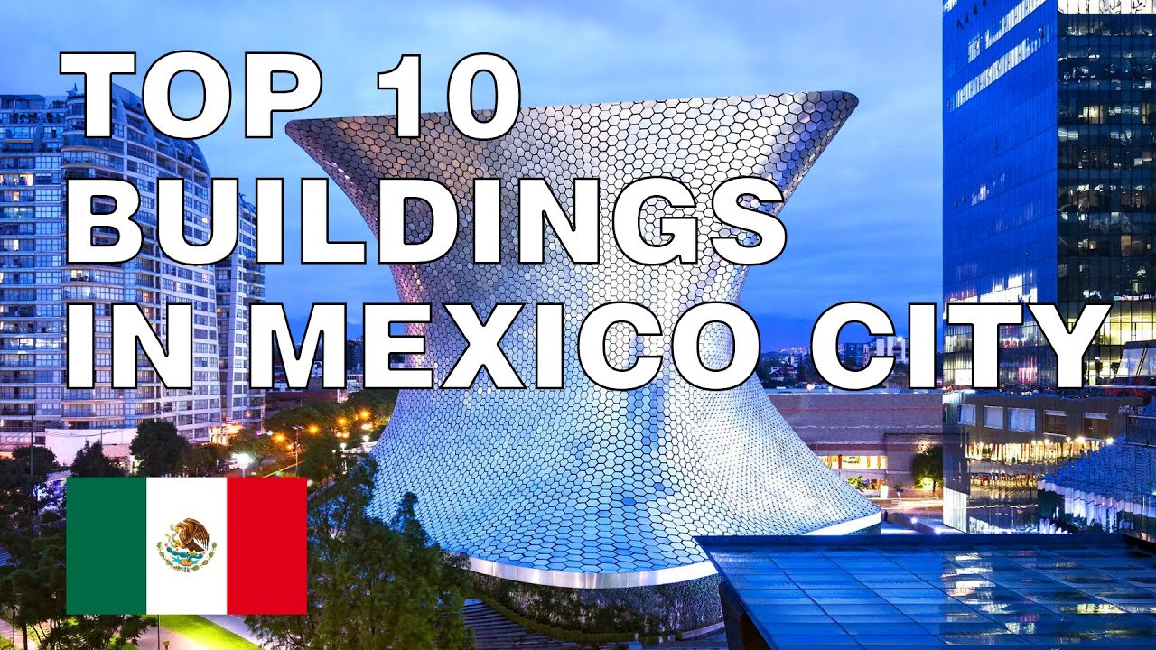 TOP 10 BUILDINGS IN MEXICO CITY (MODERN)