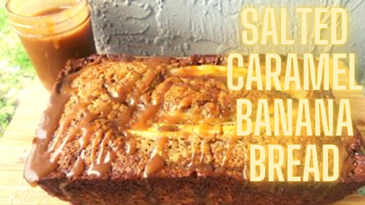 How To Make Super Moist Salted Caramel Banana Bread