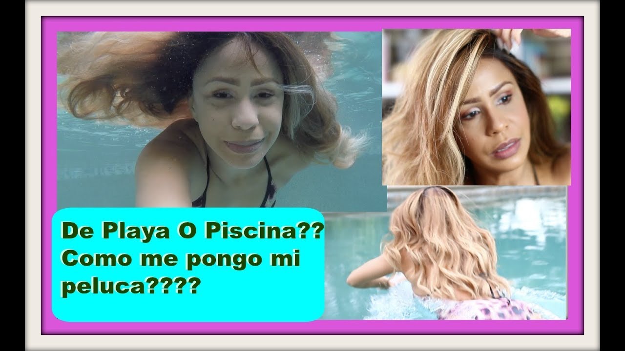 De playa o piscina?? como me pongo mi peluca???