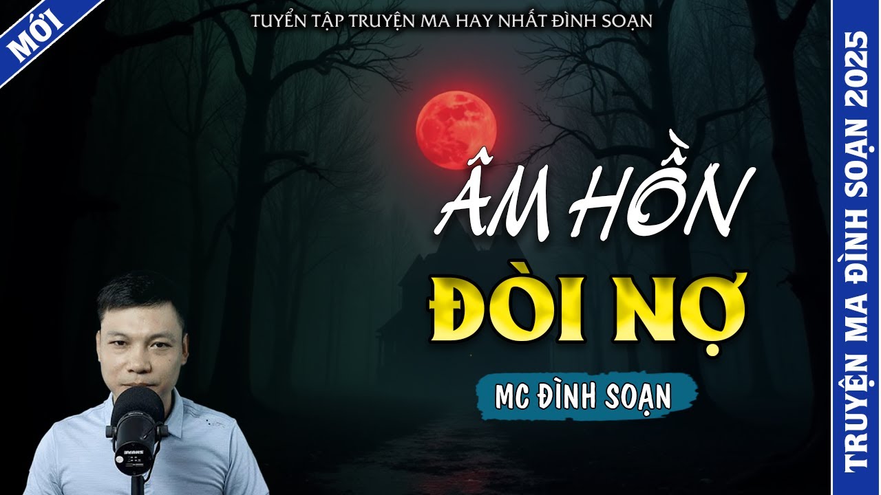 TRUYỆN MA ĐÌNH SOẠN | ÂM HỒN ĐÒI NỢ | TRUYỆN MA 2026 MC ĐÌNH SOẠN KỂ LẠI