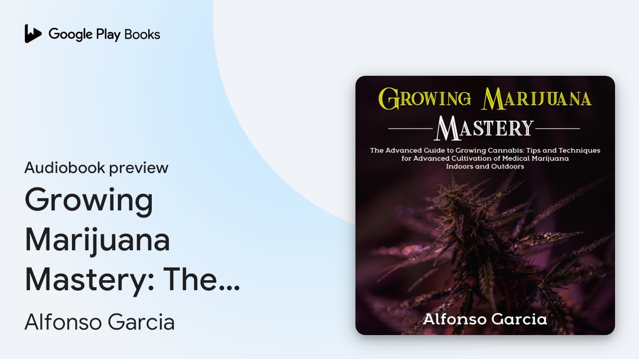 Growing Marijuana Mastery: The Advanced Guide&hellip; by Alfonso Garcia &middot; Audiobook preview