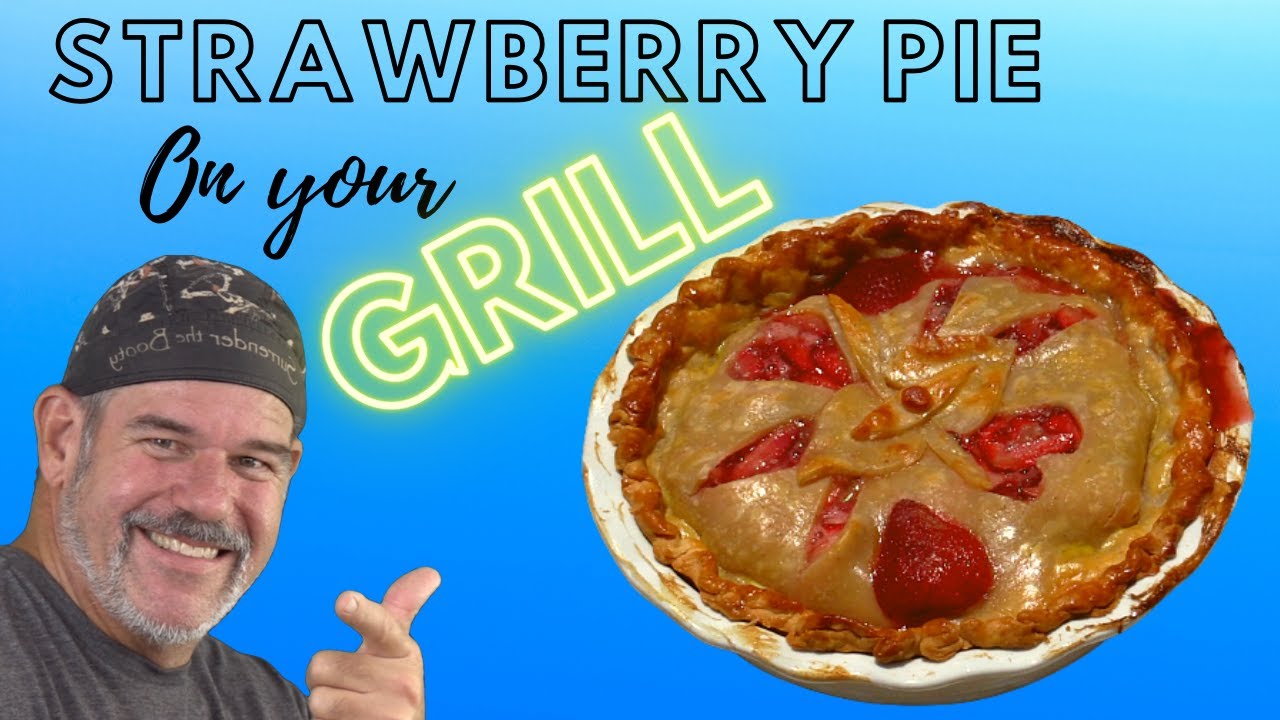 How to Make Strawberry Pie on the Grill/Pellet Smoker