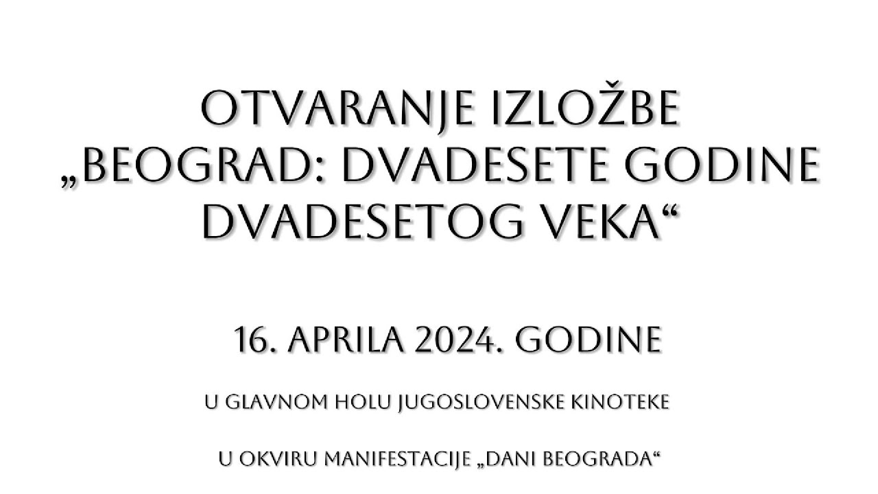 Otvaranje Izložbe Beograd: dvadesete godine dvadesetog veka: 16. april 2024. Jugoslovenska kinoteka