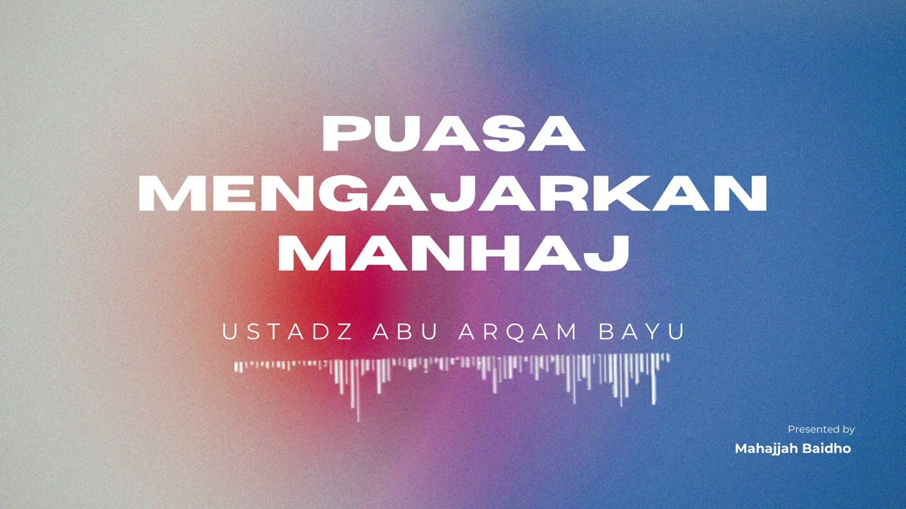 Puasa Mengajarkan Manhaj | Ustadz Abu Arqam Bayu waffaqahullah