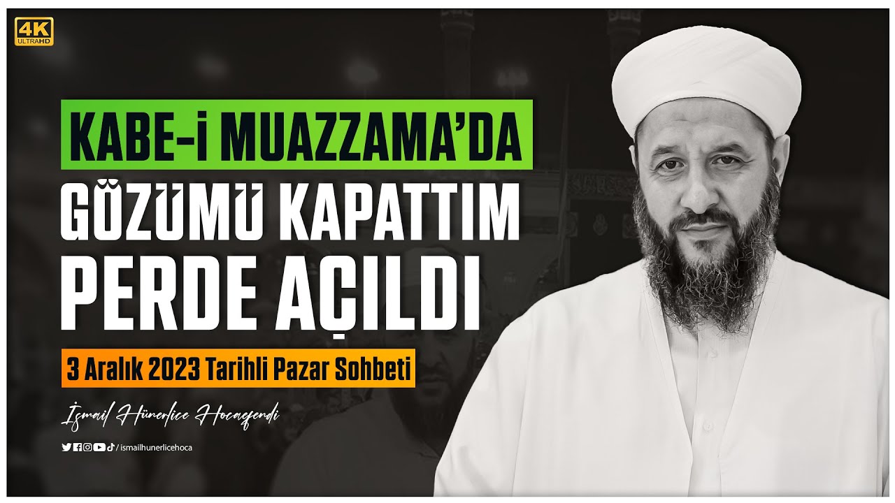 Kabe-i Muazzama'da Gözümü Kapattım; Perde Açıldı - İsmail Hünerlice Hoca Pazar Sohbeti 3 Aralık 2023