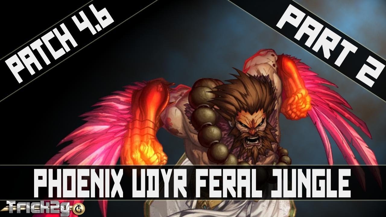 4.6 Udyr Phoenix Feral Jungle My Way Part 2 - Learn and Understand the Game