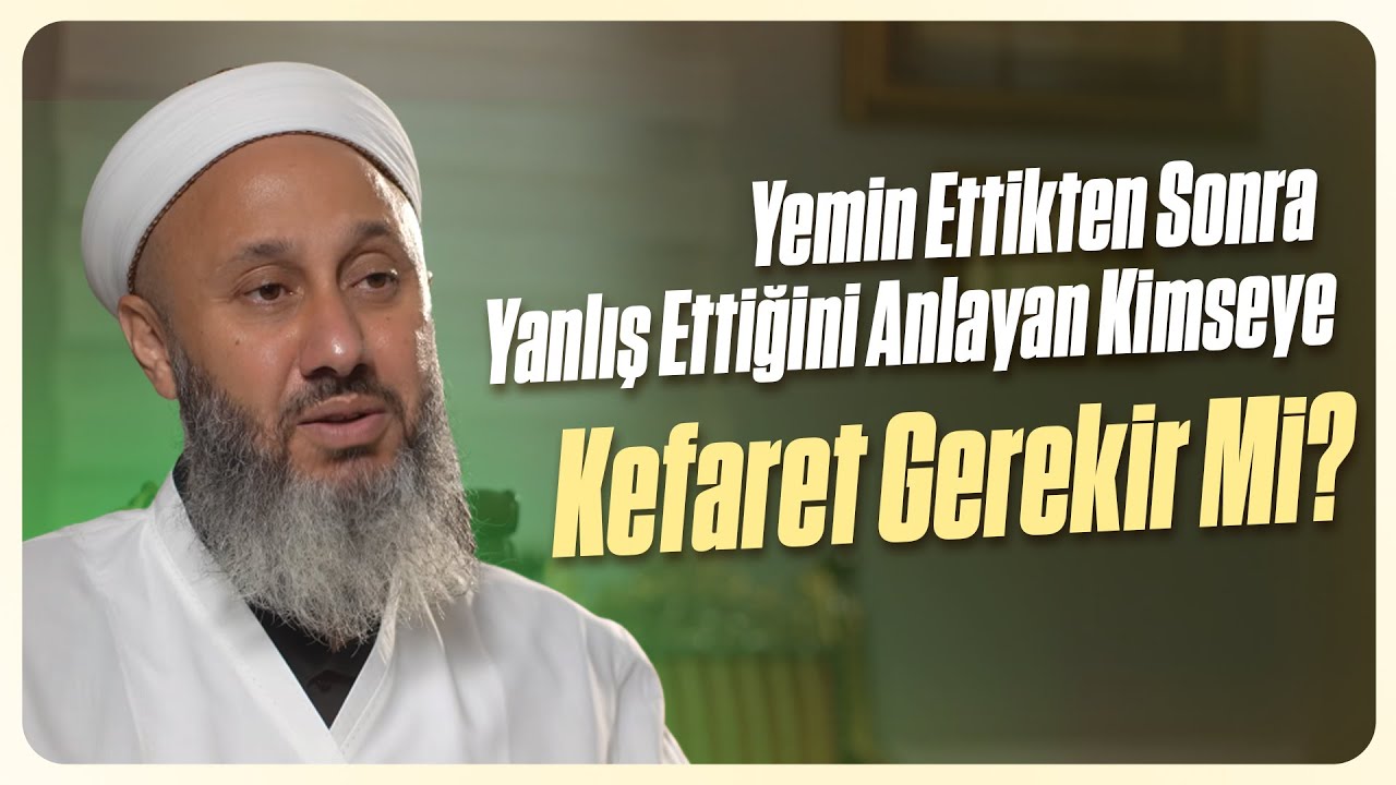 Yemin Ettikten Sonra Yanlış Ettiğini Anlayan Kimseye Kefaret Gerekir Mi? | Fatih Kalender Hoca
