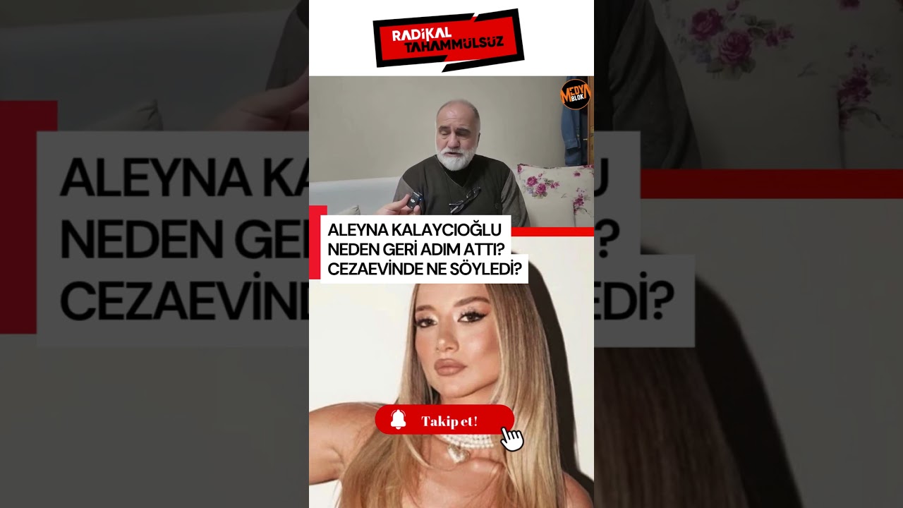 Aleyna Kalaycıoğlu neden geri adım attı? Cezaevinde ne s&ouml;yledi?