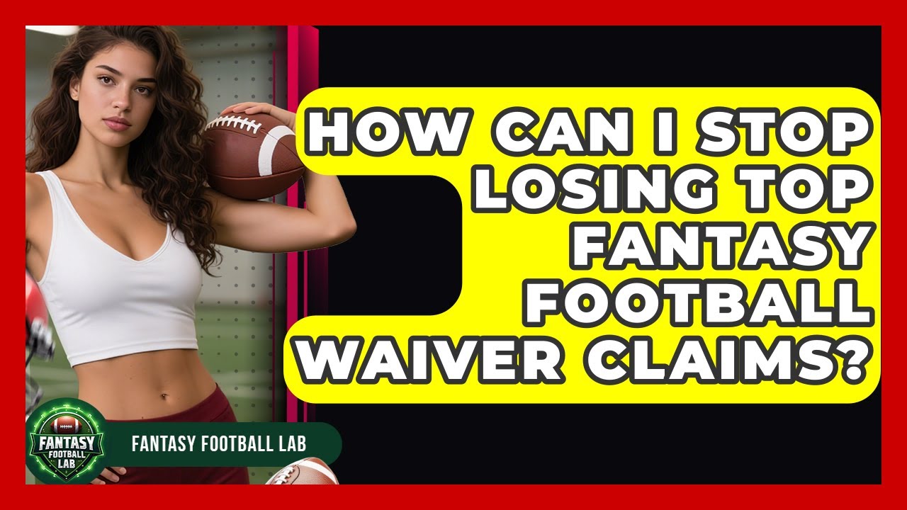 How Can I Stop Losing Top Fantasy Football Waiver Claims? - Fantasy Football Lab