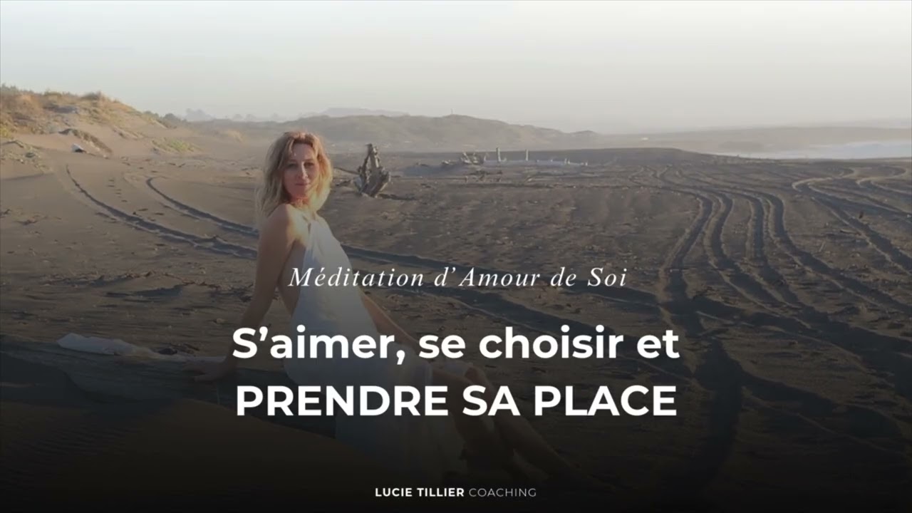 S’aimer, se choisir et prendre sa place - Méditation d'amour de soi