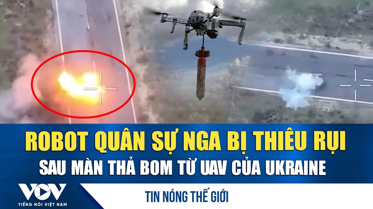Tin nóng quốc tế 7/2. Ukraine tung UAV thả bom thiêu rụi robot quân sự Nga giữa chiến trường | VOV