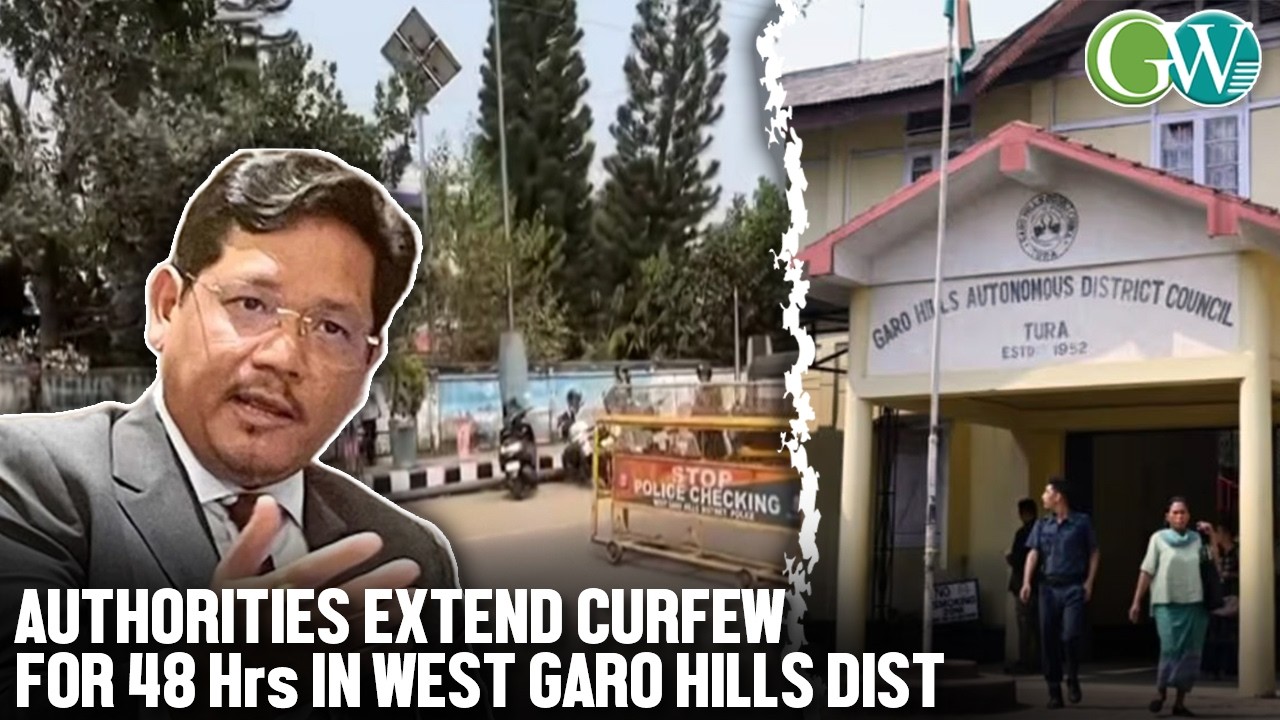 MEGHALAYA GHADC POLL UNREST: AUTHORITIES EXTEND CURFEW FOR 48 Hrs IN WEST GARO HILLS DIST