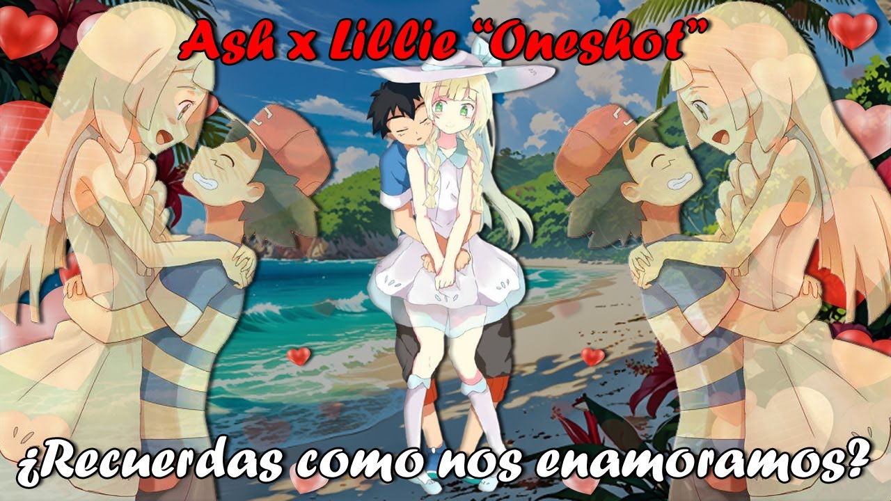 Recuerdas como nos enamoramos?: (Ash x Lillie) Fanfic Oneshot