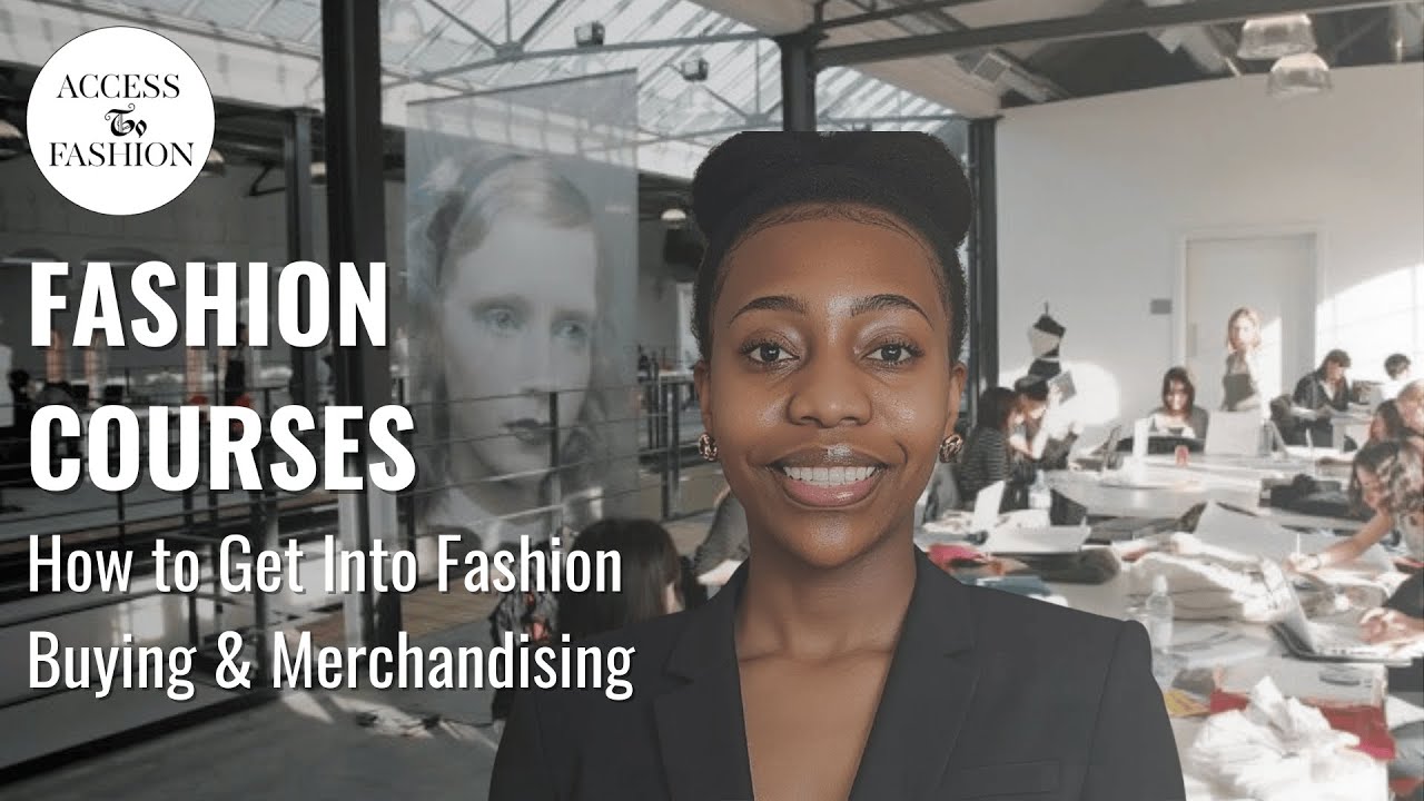 How to Get Into Fashion Buying & Merchandising – Courses & Career Path | Access To Fashion