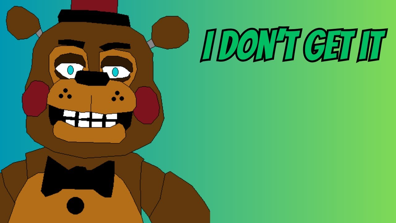 Five Nights at Freddy's 2 - I Don't Get It