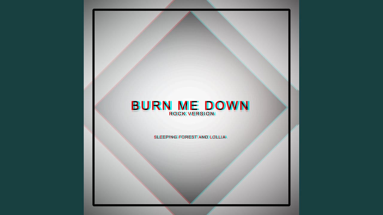 Burn Me Down (Rock Version)
