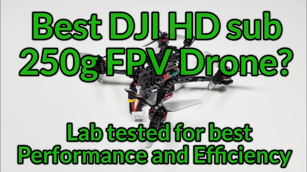 Best DJI HD Sub 250g FPV Drone? Putting motor/propeller tests results into practice.