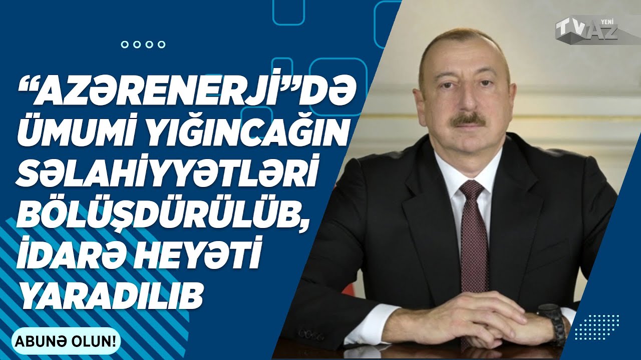 “AZƏRENERJİ”DƏ ÜMUMİ YIĞINCAĞIN SƏLAHİYYƏTLƏRİ BÖLÜŞDÜRÜLÜB, İDARƏ HEYƏTİ YARADILIB