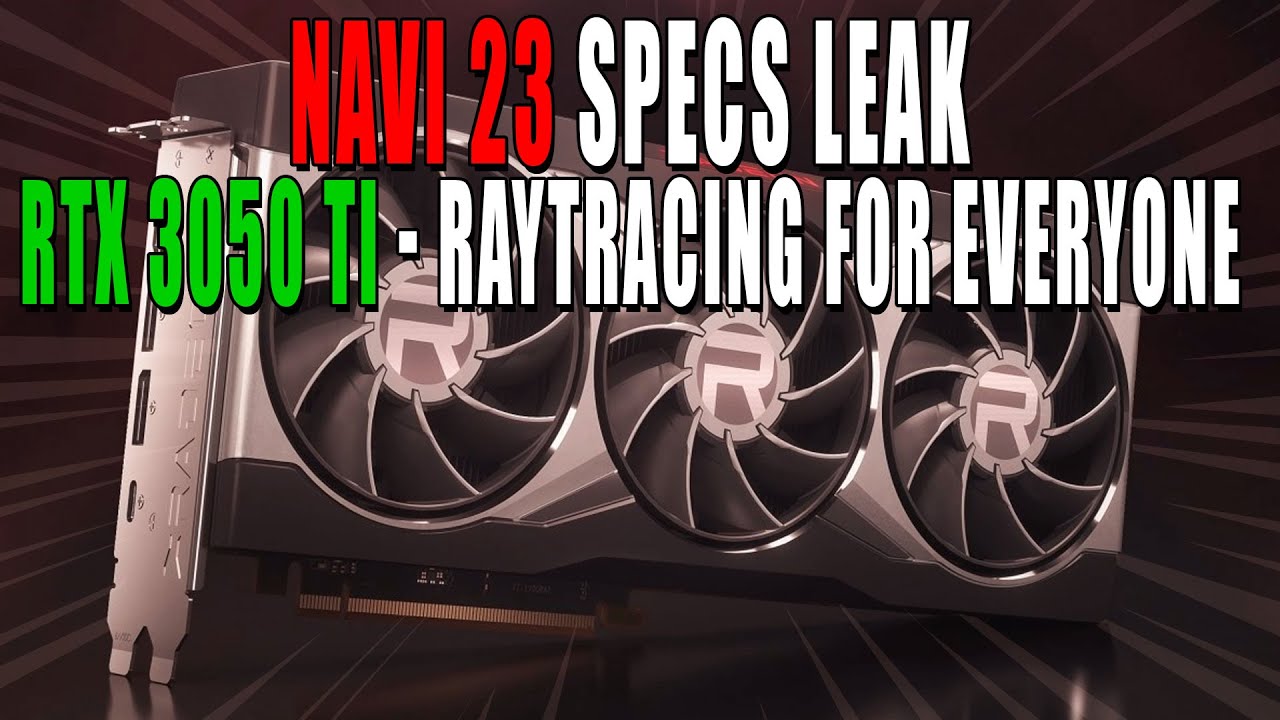 Navi 23 Specs LEAK | RTX 3050 Ti - Raytracing & DLSS for Everyone | RDNA Mining GPUs Incoming