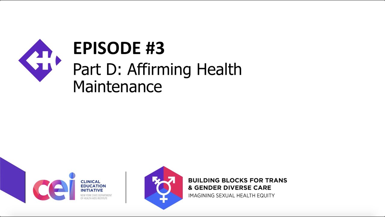 Episode 3: Transitioning; Part D: Affirming Health Maintenance